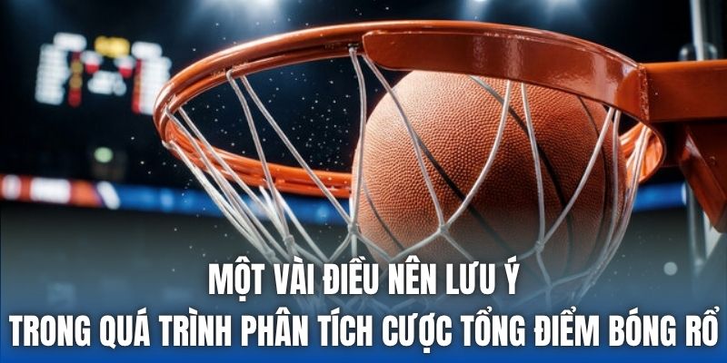 Một vài điều nên lưu ý trong quá trình phân tích cược tổng điểm bóng rổ